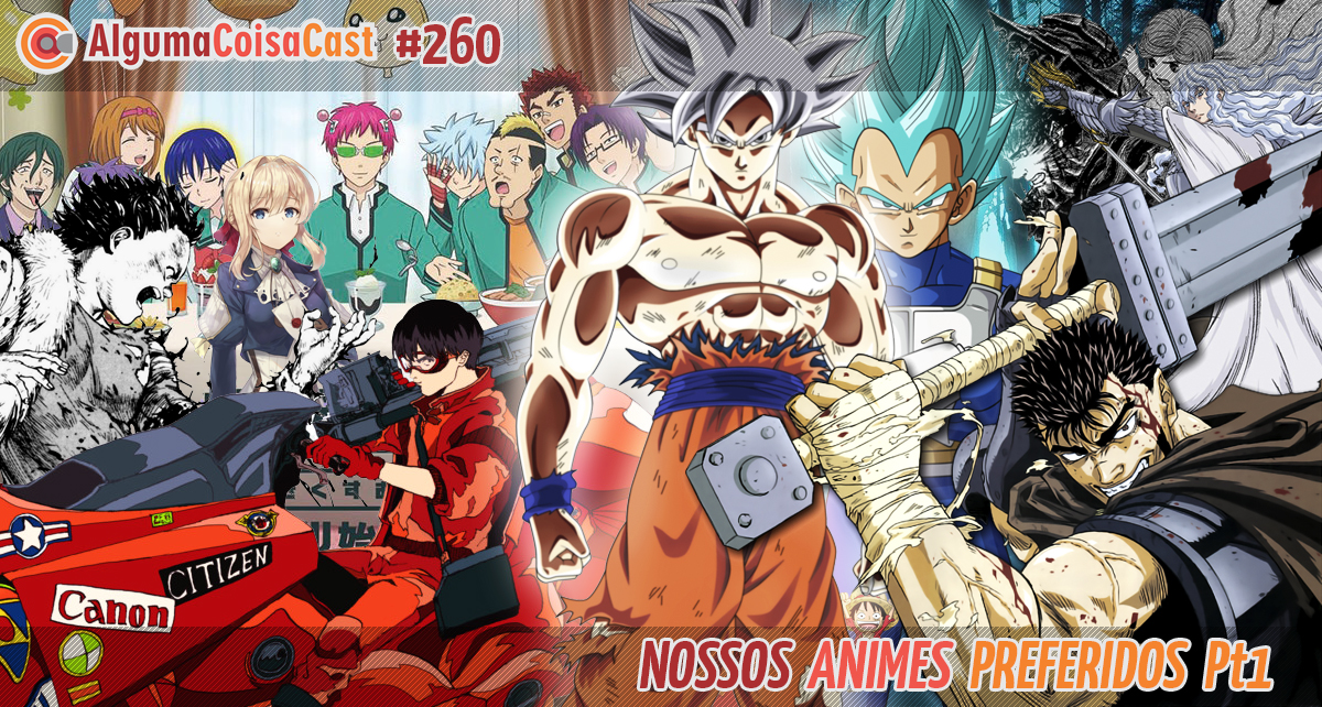 260 – ACC – Nossos Animes Preferidos Pt1 – Alguma Coisa Cast – ACC